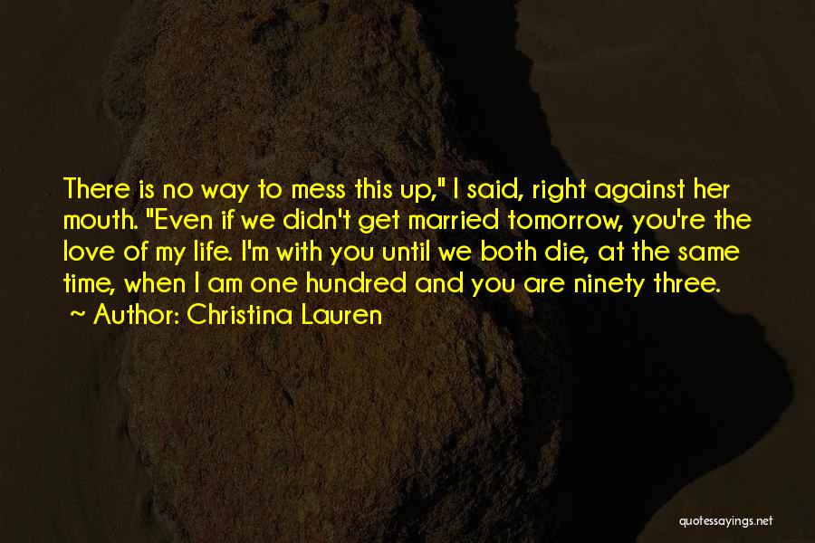 I Love You Even If I Die Quotes By Christina Lauren