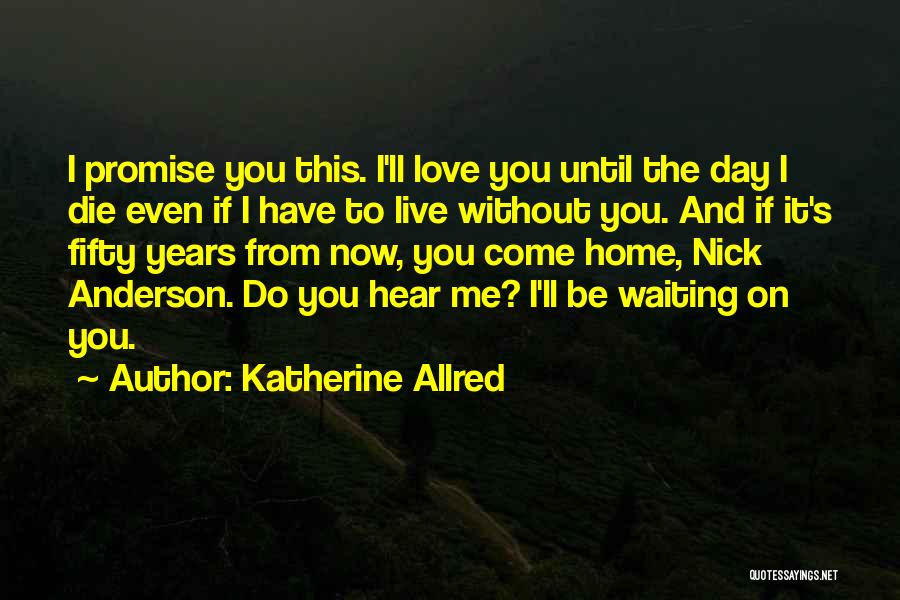 I Love You Even If I Die Quotes By Katherine Allred