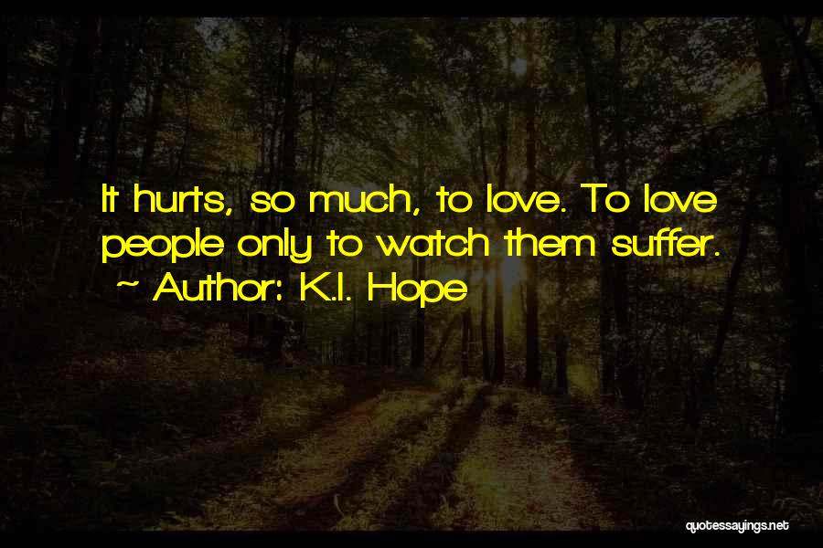 I Love You Even It Hurts Quotes By K.I. Hope