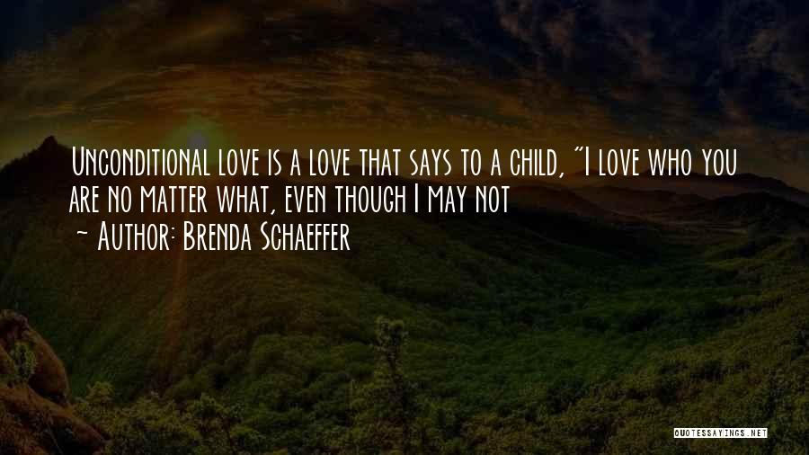 I Love You Even Though Quotes By Brenda Schaeffer