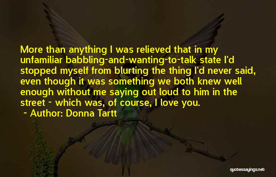 I Love You Even Though Quotes By Donna Tartt