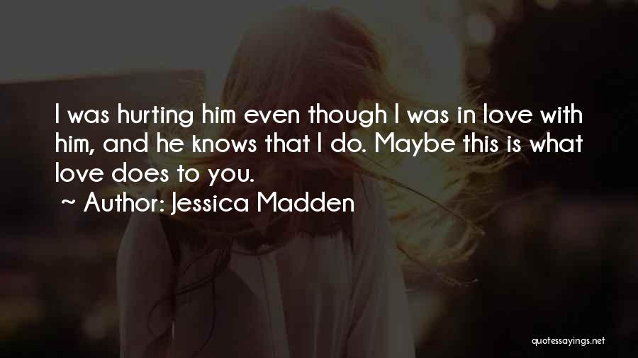 I Love You Even Though Quotes By Jessica Madden