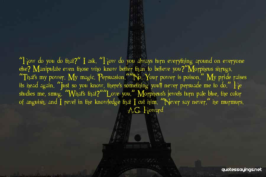 I Love You Even You Hurt Me Quotes By A.G. Howard I Love You Even You Hurt Me Quotes By A.G. Howard