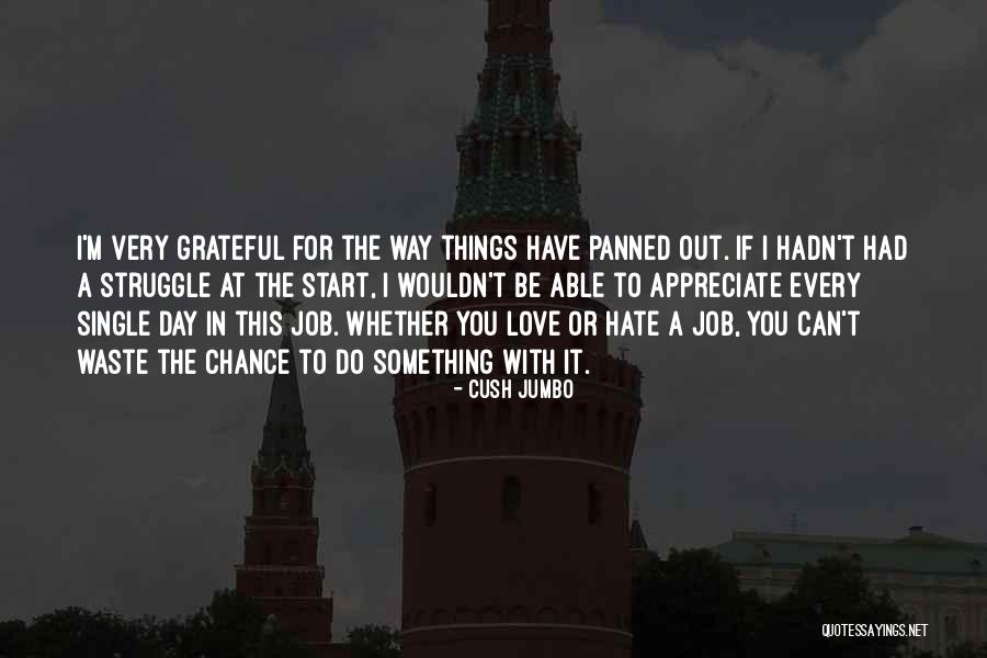 I Love You Every Day Quotes By Cush Jumbo I Love You Every Day Quotes By Cush Jumbo