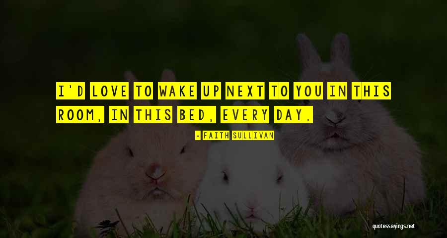 I Love You Every Day Quotes By Faith Sullivan I Love You Every Day Quotes By Faith Sullivan