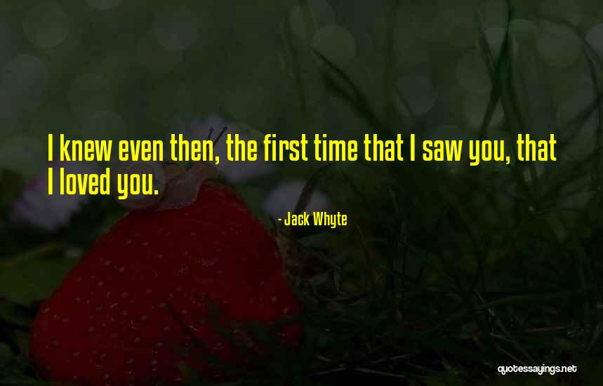 I Love You First Time Quotes By Jack Whyte I Love You First Time Quotes By Jack Whyte
