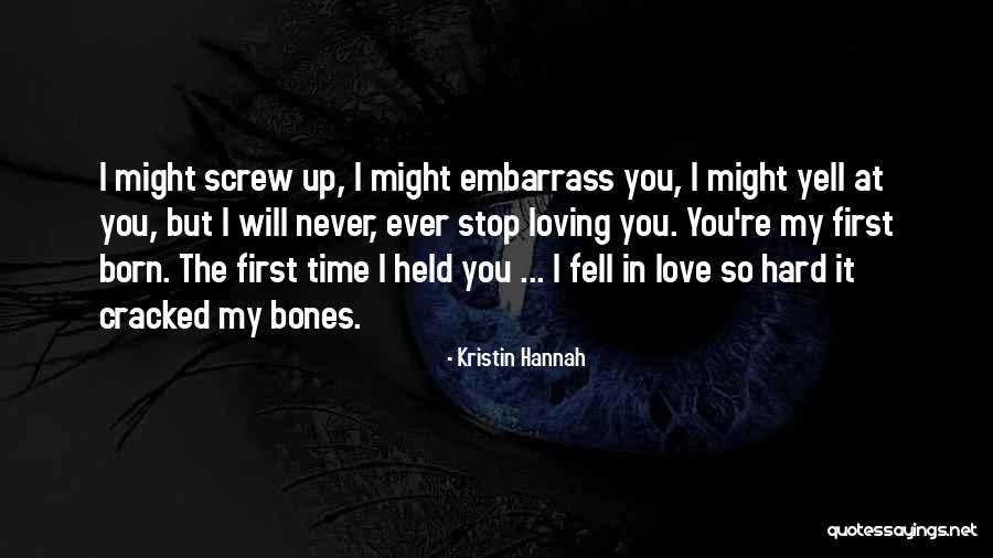 I Love You First Time Quotes By Kristin Hannah I Love You First Time Quotes By Kristin Hannah