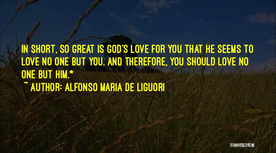 I Love You For Him Short Quotes By Alfonso Maria De Liguori