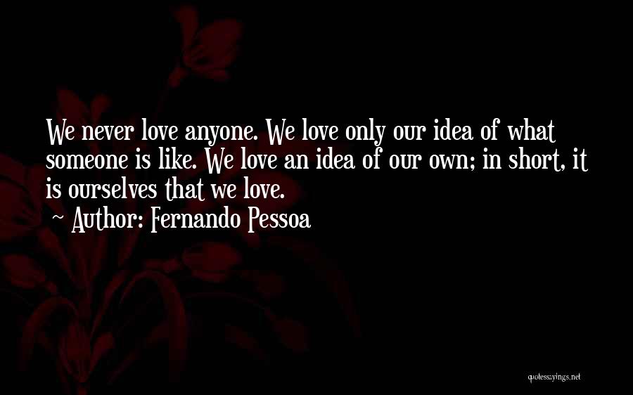 I Love You For Him Short Quotes By Fernando Pessoa