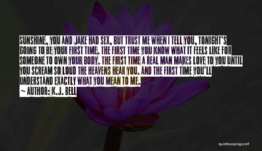 I Love You For Real Quotes By K.J. Bell