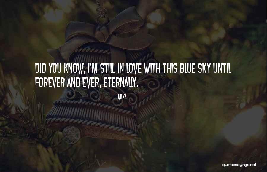 I Love You Forever And Ever Quotes By Mika. I Love You Forever And Ever Quotes By Mika.