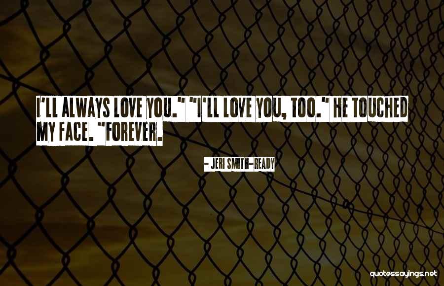 I Love You Forever My Love Quotes By Jeri Smith-Ready I Love You Forever My Love Quotes By Jeri Smith-Ready