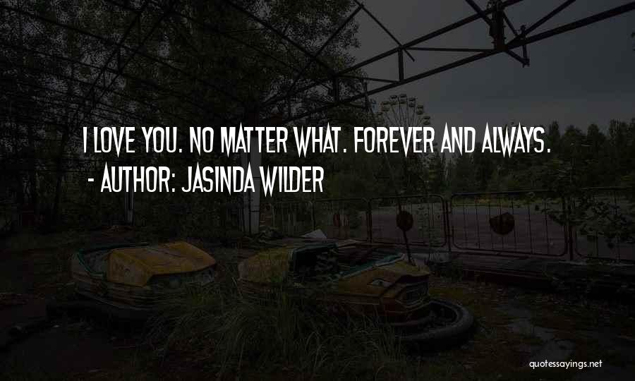 I Love You Forever No Matter What Quotes By Jasinda Wilder