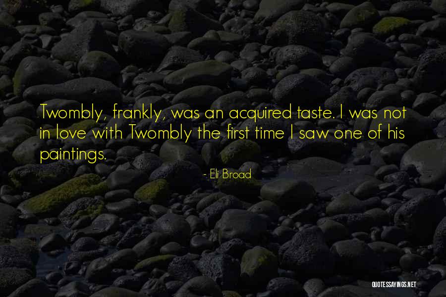 I Love You From The First Time I Saw You Quotes By Eli Broad I Love You From The First Time I Saw You Quotes By Eli Broad