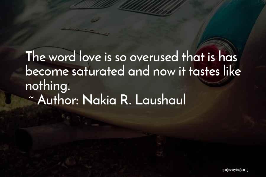 I Love You Is Overused Quotes By Nakia R. Laushaul