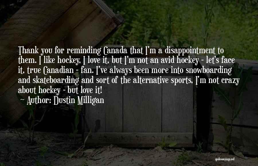 I Love You Like A Crazy Quotes By Dustin Milligan I Love You Like A Crazy Quotes By Dustin Milligan