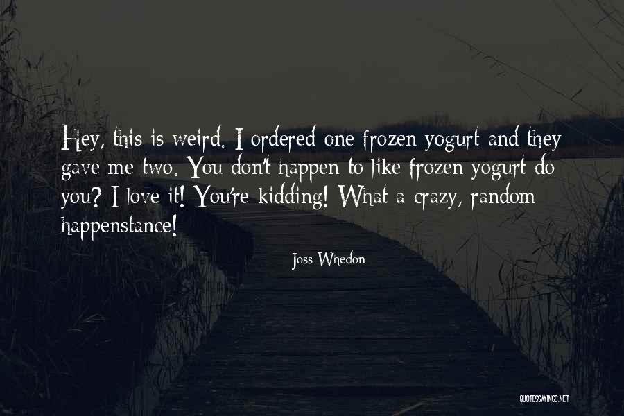 I Love You Like A Crazy Quotes By Joss Whedon