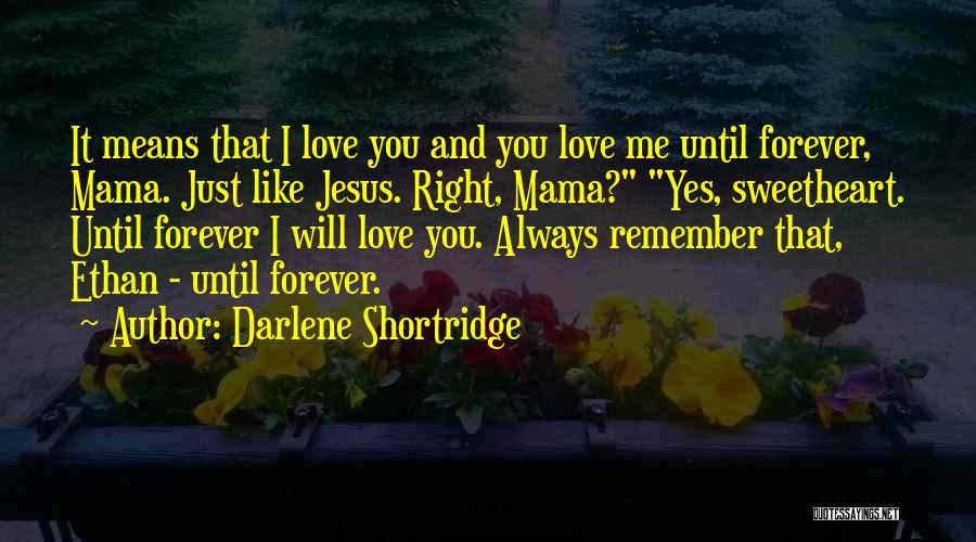 I Love You Mama Quotes By Darlene Shortridge