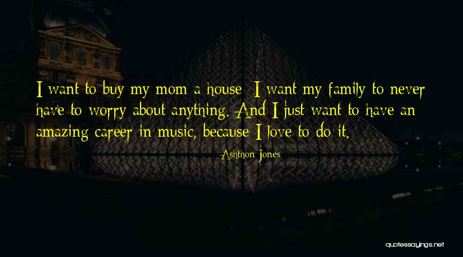 I Love You Mom More Than Anything Quotes By Ashthon Jones