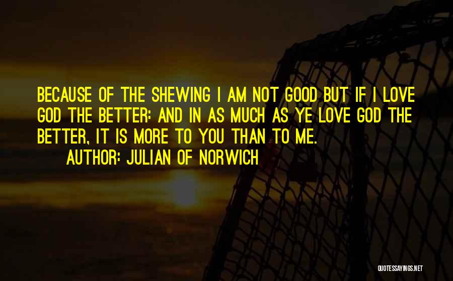 I Love You More Because Quotes By Julian Of Norwich