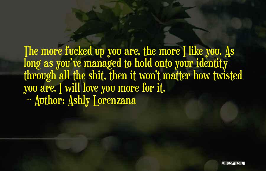 I Love You More Long Quotes By Ashly Lorenzana