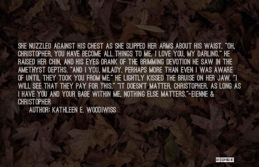 I Love You More Long Quotes By Kathleen E. Woodiwiss