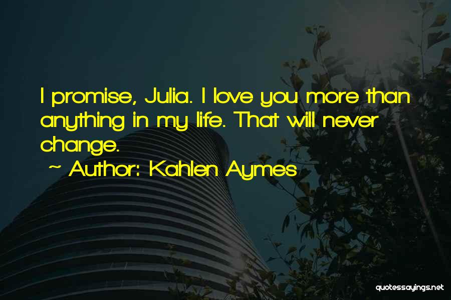 I Love You More Than Anything In My Life Quotes By Kahlen Aymes