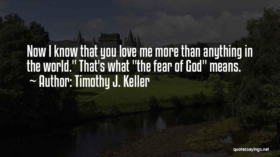 I Love You More Than Anything Quotes By Timothy J. Keller