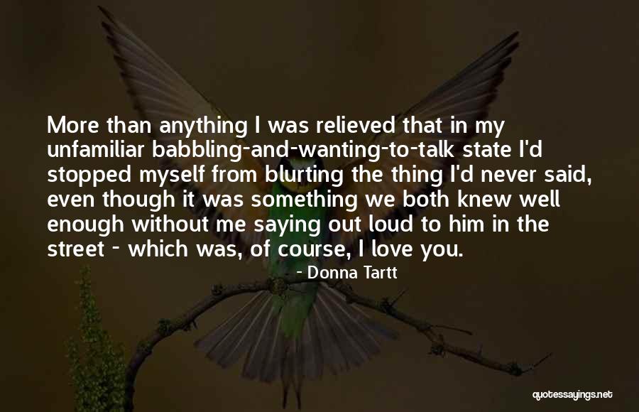 I Love You More Than Him Quotes By Donna Tartt I Love You More Than Him Quotes By Donna Tartt