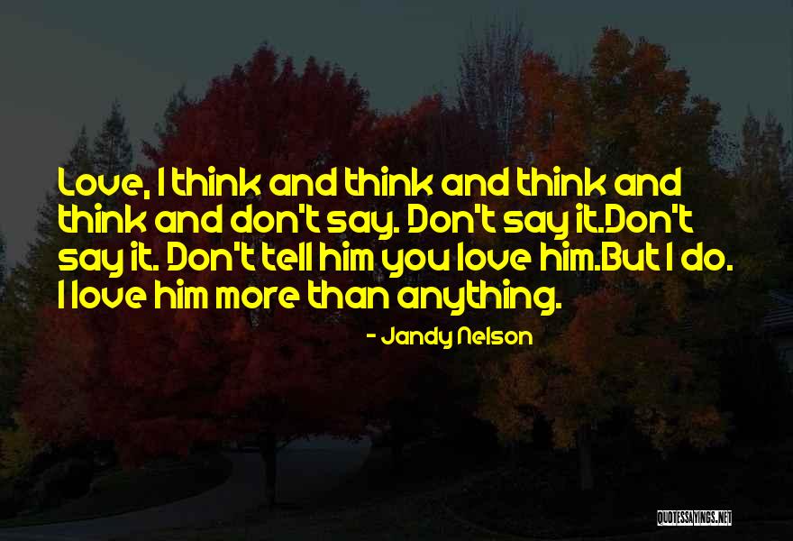 I Love You More Than Him Quotes By Jandy Nelson I Love You More Than Him Quotes By Jandy Nelson