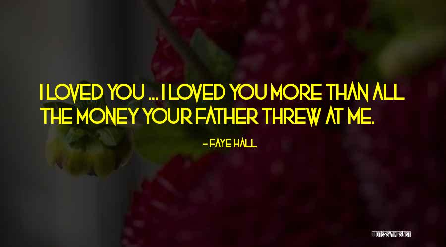 I Love You More Than Money Quotes By Faye Hall