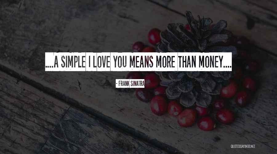 I Love You More Than Money Quotes By Frank Sinatra