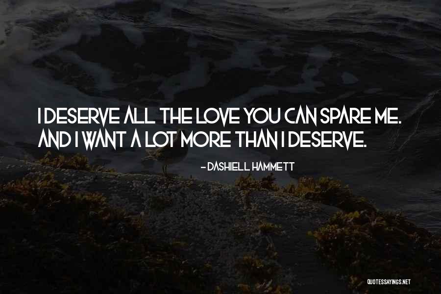 I Love You More Than U Deserve Quotes By Dashiell Hammett