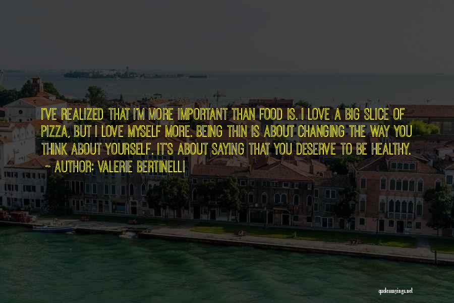 I Love You More Than You Deserve Quotes By Valerie Bertinelli