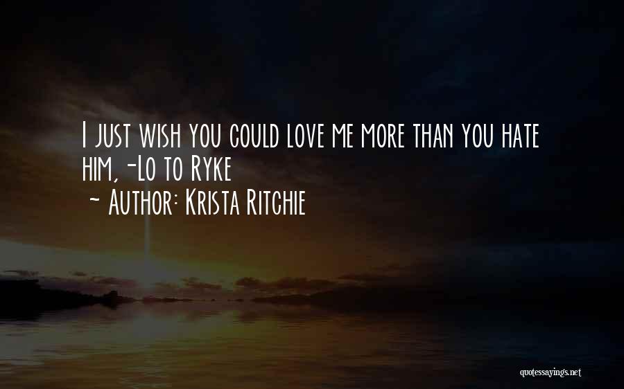 I Love You More Than You Hate Me Quotes By Krista Ritchie