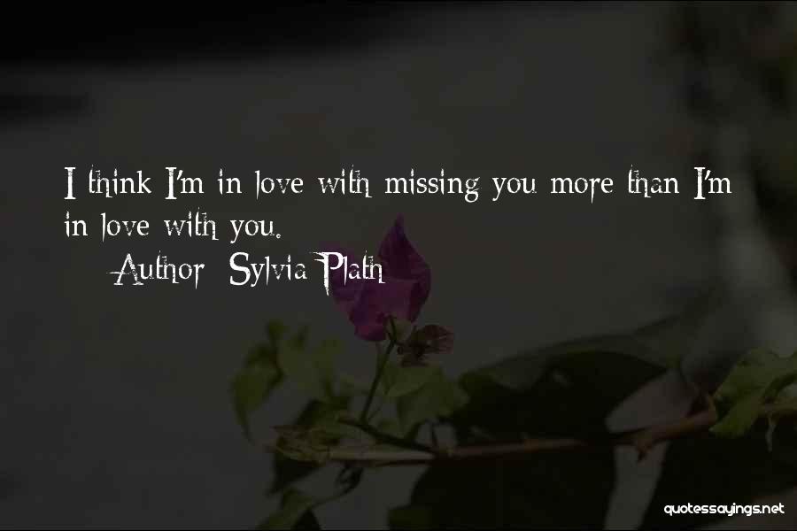 I Love You More Than You Think Quotes By Sylvia Plath