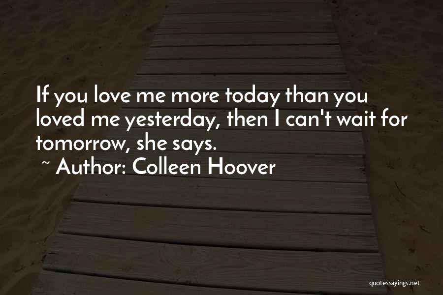 I Love You More Today Quotes By Colleen Hoover