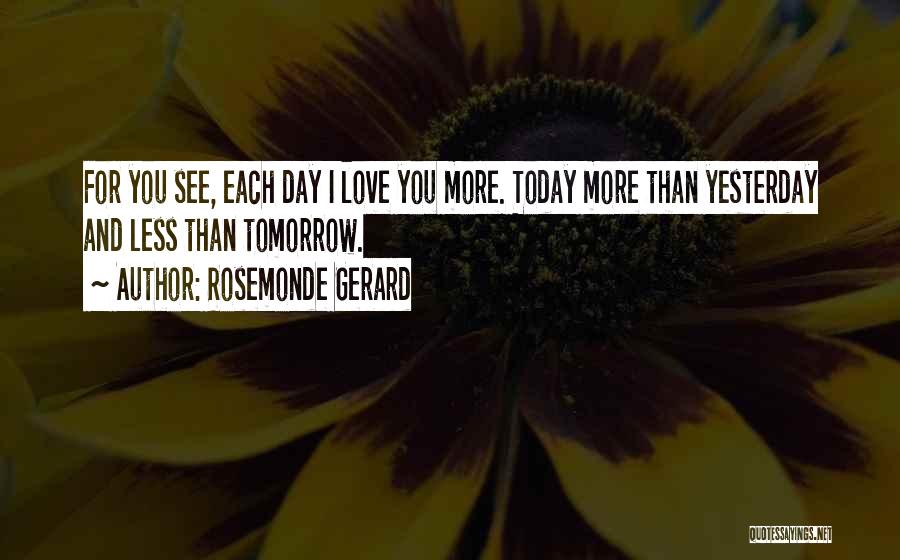 I Love You More Today Quotes By Rosemonde Gerard