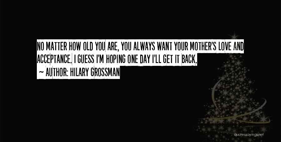 I Love You Mothers Day Quotes By Hilary Grossman