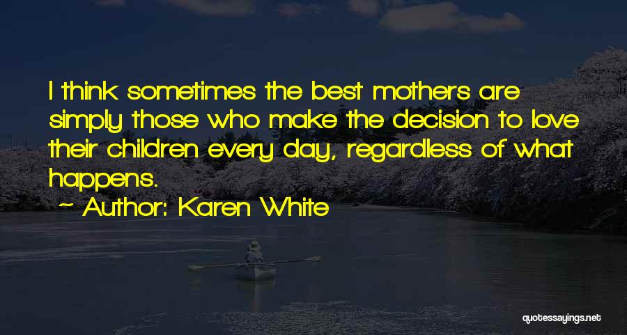 I Love You Mothers Day Quotes By Karen White