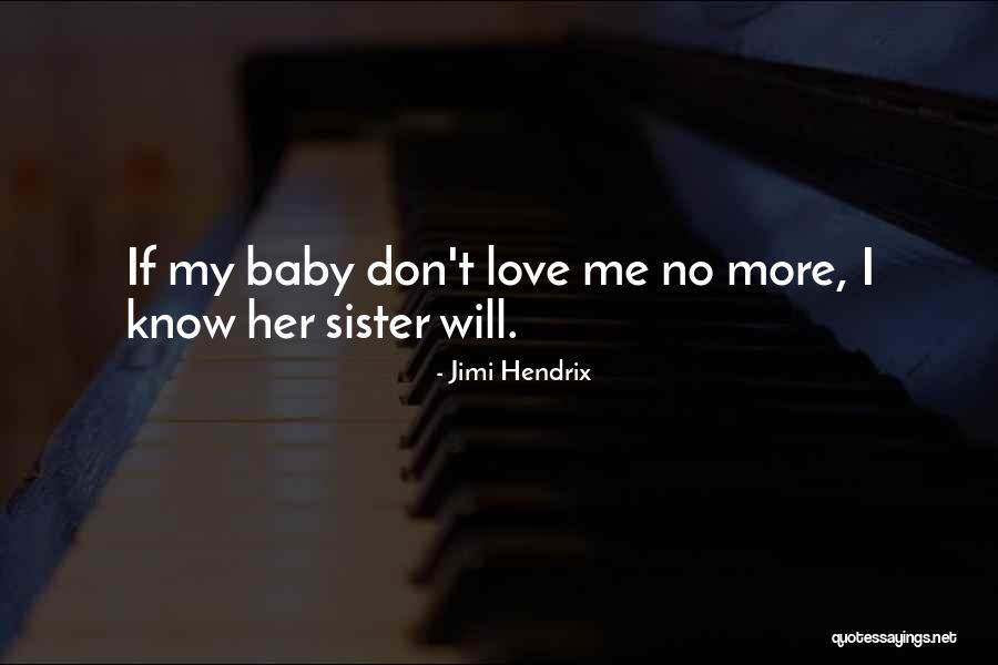I Love You My Baby Sister Quotes By Jimi Hendrix I Love You My Baby Sister Quotes By Jimi Hendrix