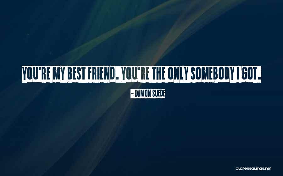 I Love You My Best Friend Quotes By Damon Suede I Love You My Best Friend Quotes By Damon Suede