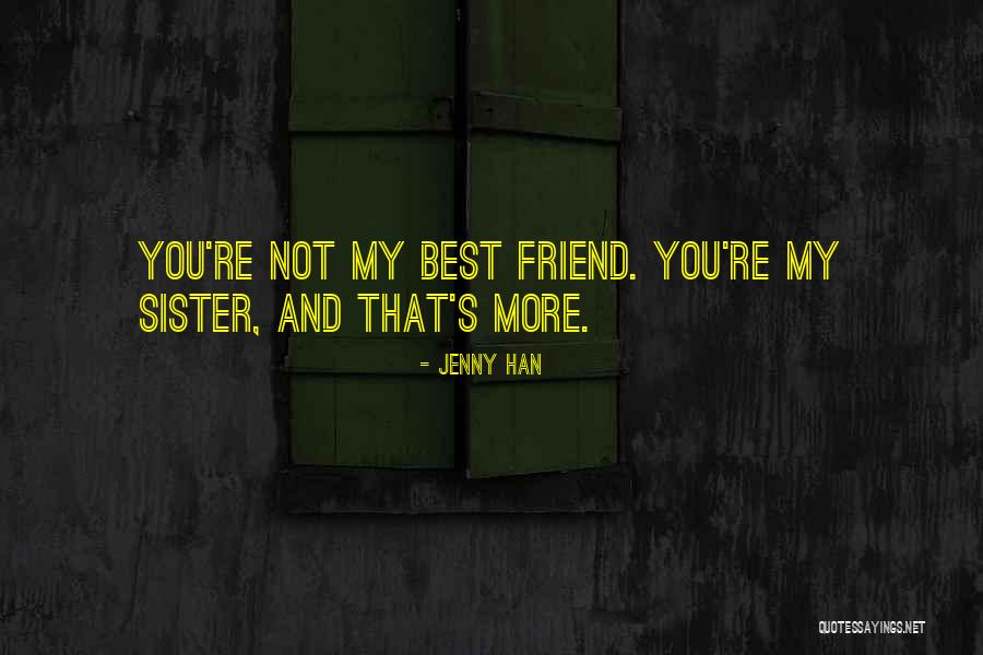 I Love You My Best Friend Quotes By Jenny Han