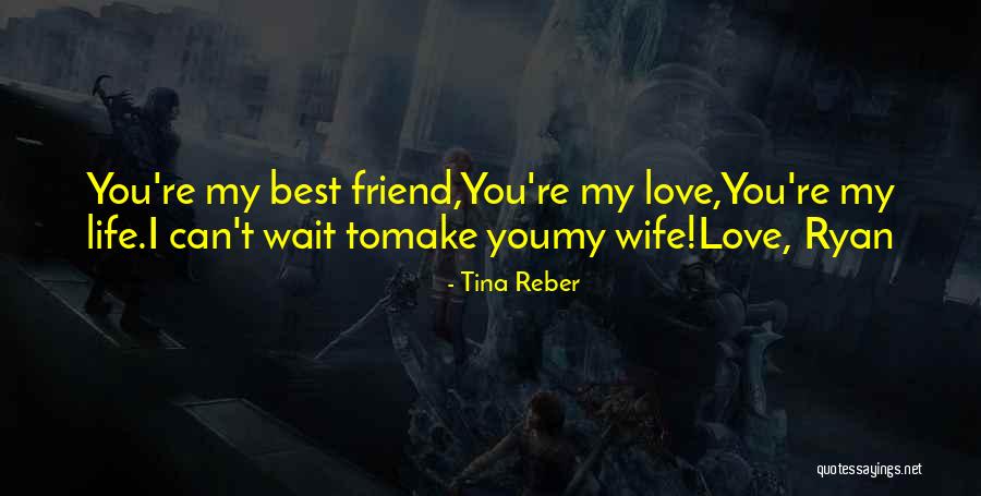 I Love You My Best Friend Quotes By Tina Reber I Love You My Best Friend Quotes By Tina Reber