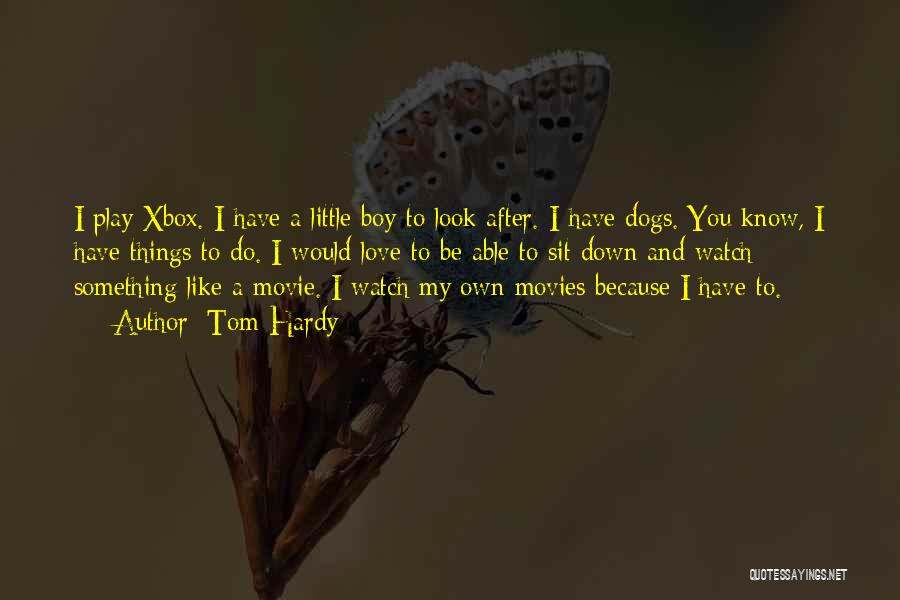 I Love You My Boy Quotes By Tom Hardy