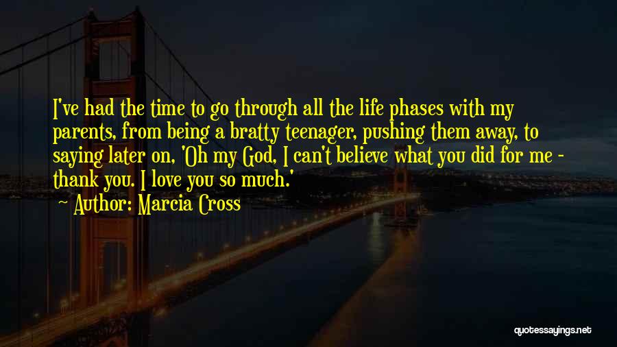 I Love You My God Quotes By Marcia Cross