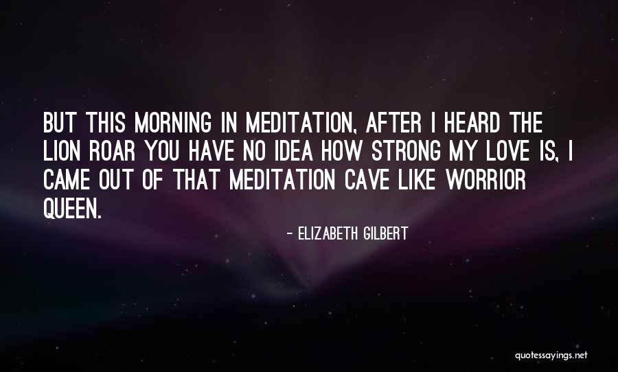 I Love You My Queen Quotes By Elizabeth Gilbert I Love You My Queen Quotes By Elizabeth Gilbert