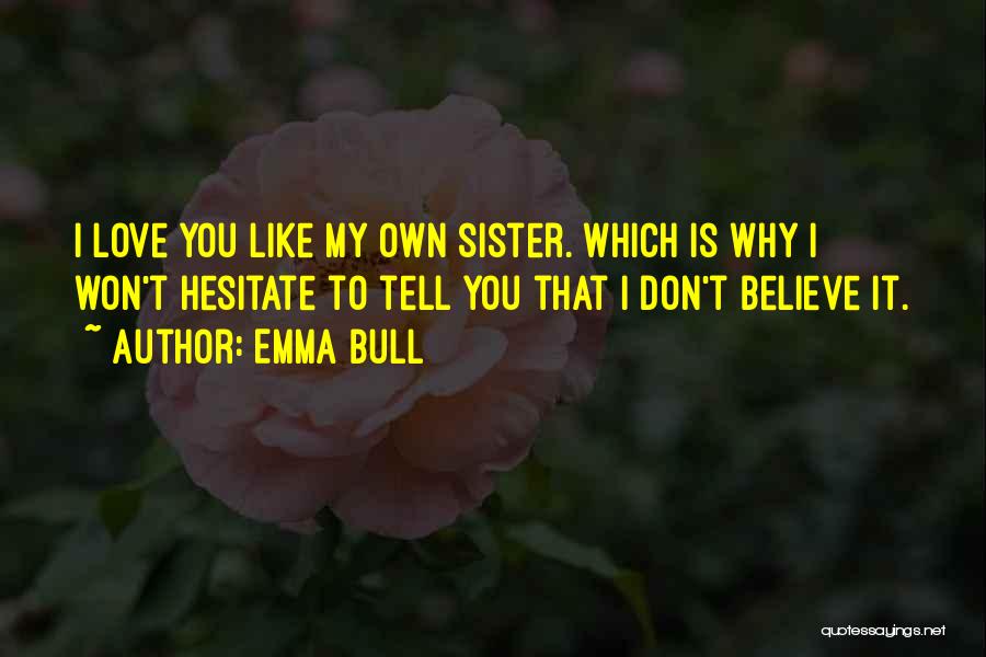 I Love You My Sister Quotes By Emma Bull