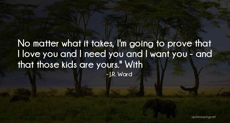 I Love You No Matter What Quotes By J.R. Ward I Love You No Matter What Quotes By J.R. Ward