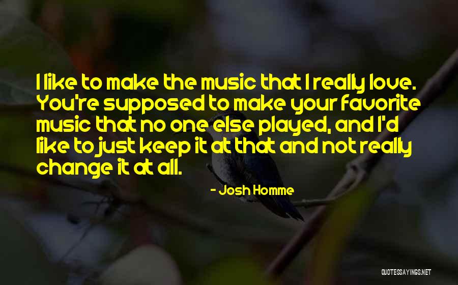 I Love You No One Else Quotes By Josh Homme I Love You No One Else Quotes By Josh Homme
